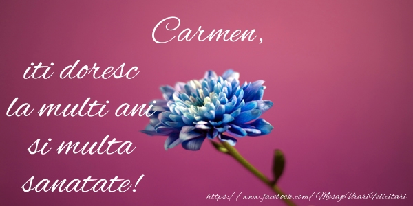 Felicitari de zi de nastere - Flori | Carmen iti doresc la multi ani si multa sanatate!