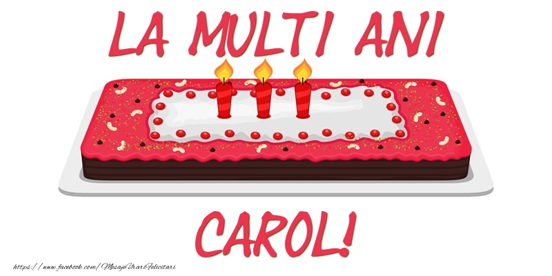  Felicitari de zi de nastere -  Tort La multi ani Carol!