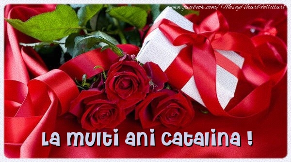 Felicitari de zi de nastere - Cadou & Trandafiri | La multi ani Catalina !