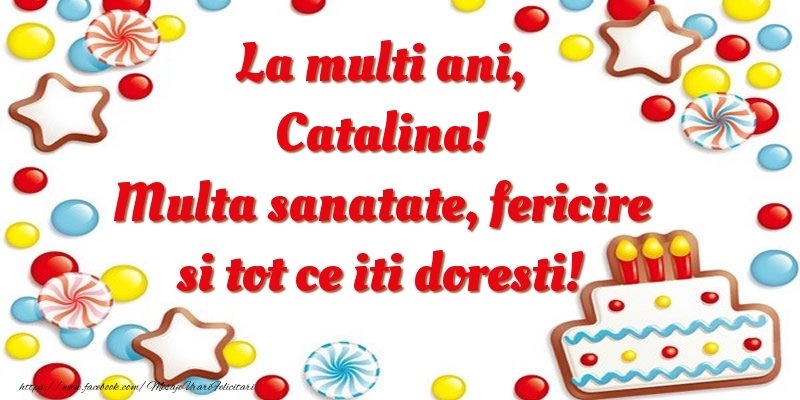 Felicitari de zi de nastere - ⭐⭐⭐ Baloane & Steluțe & Tort | La multi ani, Catalina! Multa sanatate, fericire si tot ce iti doresti!
