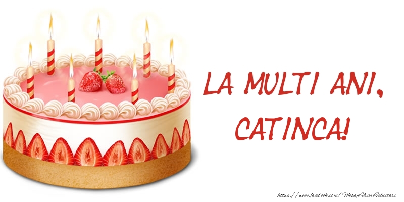  Felicitari de zi de nastere -  La multi ani, Catinca! Tort