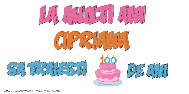  Felicitari de zi de nastere - Tort | La multi ani, Cipriana! Sa traiesti 100 de ani!