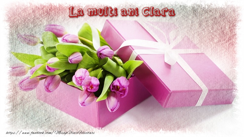 Felicitari de zi de nastere - Cadou & Lalele | La multi ani Clara