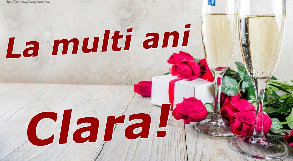  Felicitari de zi de nastere - Sampanie & Trandafiri | La multi ani Clara!