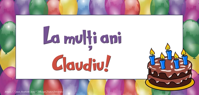Felicitari de zi de nastere - Baloane & Tort | La mulți ani, Claudiu!