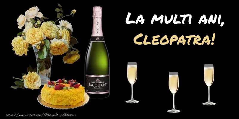  Felicitari de zi de nastere -  Felicitare cu sampanie, flori si tort: La multi ani, Cleopatra!