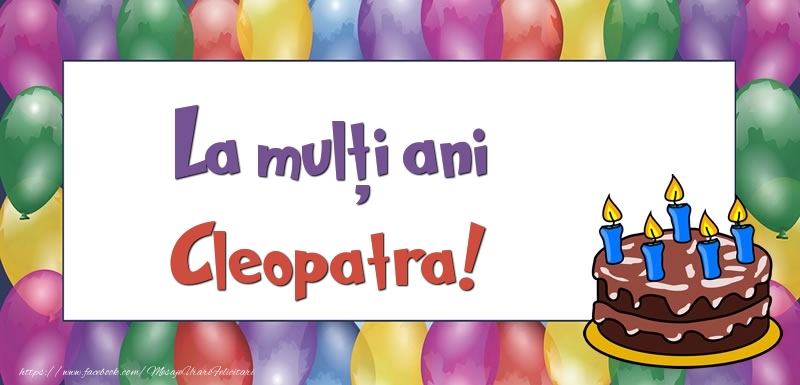 Felicitari de zi de nastere - Baloane & Tort | La mulți ani, Cleopatra!