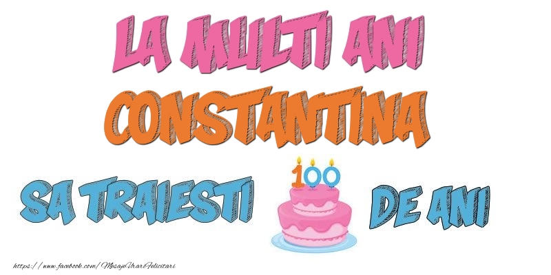  Felicitari de zi de nastere - Tort | La multi ani, Constantina! Sa traiesti 100 de ani!