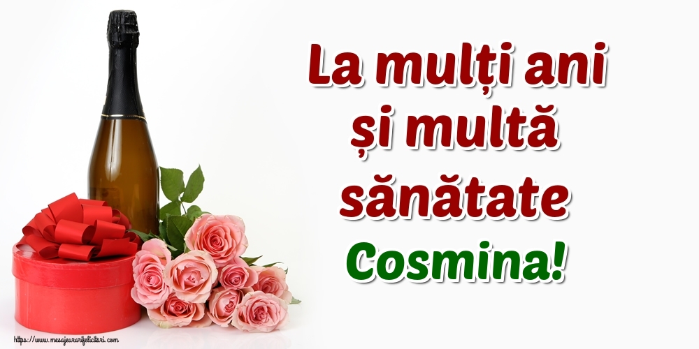  Felicitari de zi de nastere - Flori & Sampanie | La mulți ani și multă sănătate Cosmina!