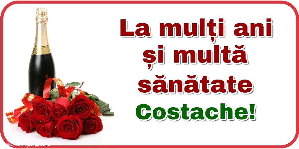 Felicitari de zi de nastere - Flori & Sampanie | La mulți ani și multă sănătate Costache!
