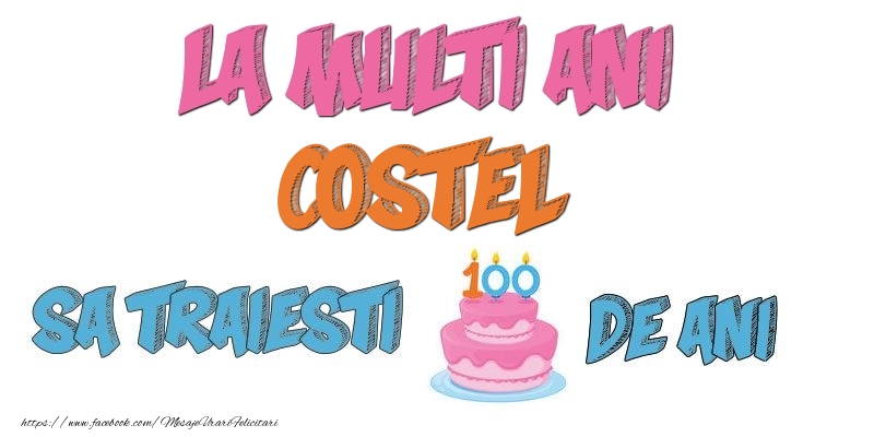 Felicitari de zi de nastere - Tort | La multi ani, Costel! Sa traiesti 100 de ani!