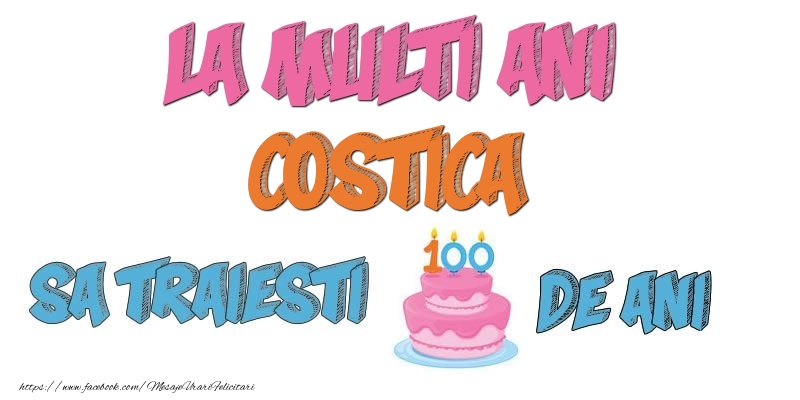  Felicitari de zi de nastere - Tort | La multi ani, Costica! Sa traiesti 100 de ani!