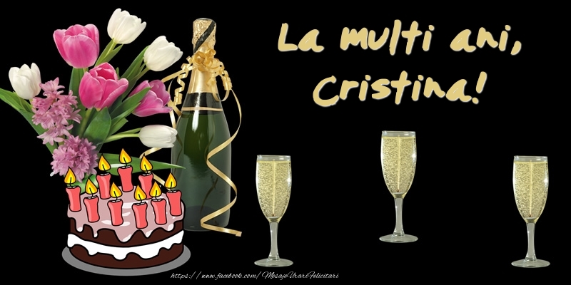 Felicitari de zi de nastere -  Felicitare cu tort, flori si sampanie: La multi ani, Cristina!