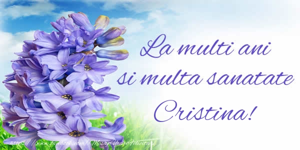  Felicitari de zi de nastere - Flori | La multi ani si multa sanatate Cristina!