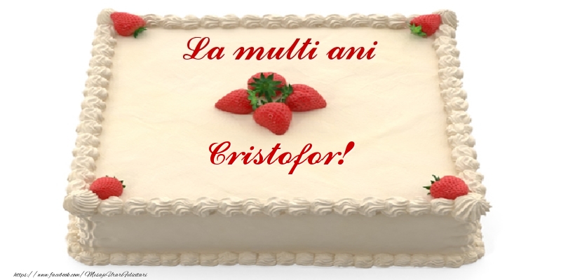 Felicitari de zi de nastere -  Tort cu capsuni - La multi ani Cristofor!