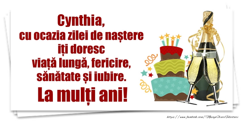  Felicitari de zi de nastere - Tort & Sampanie | Cynthia, cu ocazia zilei de naștere iți doresc viață lungă, fericire, sănătate si iubire. La mulți ani!