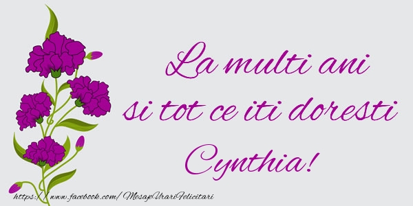 Felicitari de zi de nastere - La multi ani si tot ce iti doresti Cynthia!