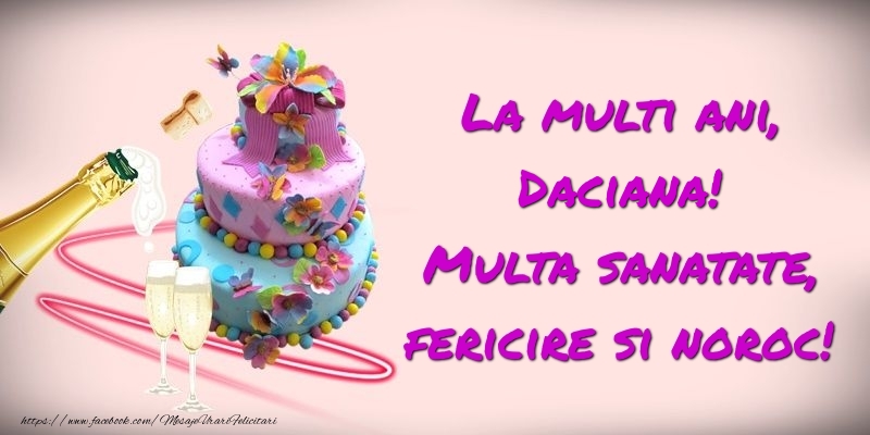  Felicitari de zi de nastere -  Felicitare cu tort si sampanie: La multi ani, Daciana! Multa sanatate, fericire si noroc!