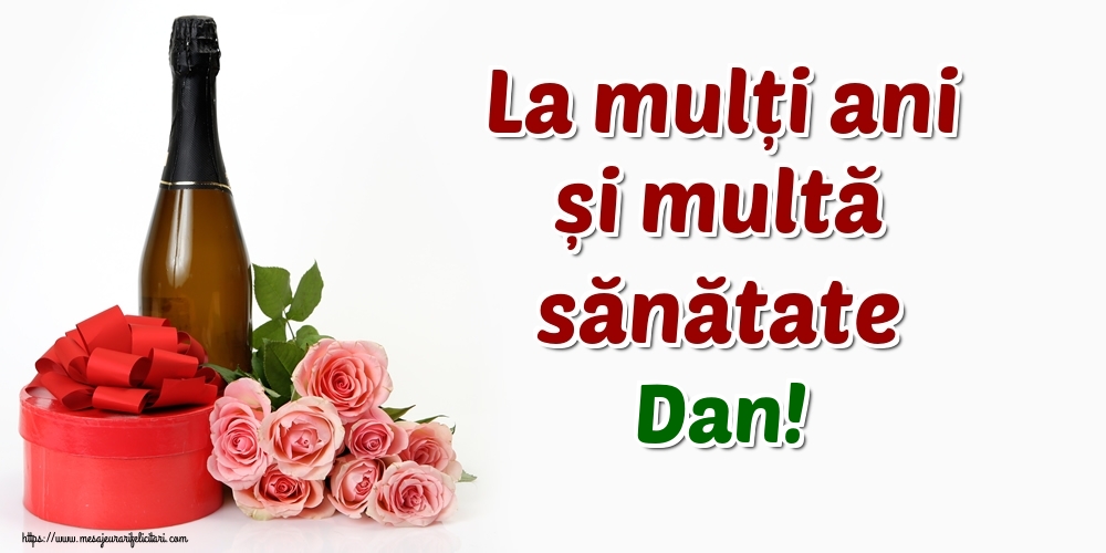  Felicitari de zi de nastere - Flori & Sampanie | La mulți ani și multă sănătate Dan!