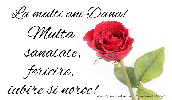  Felicitari de zi de nastere - Flori & Trandafiri | La multi ani Dana! Multa sanatate, fericire si noroc!
