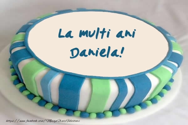  Felicitari de zi de nastere -  Tort La multi ani Daniela!