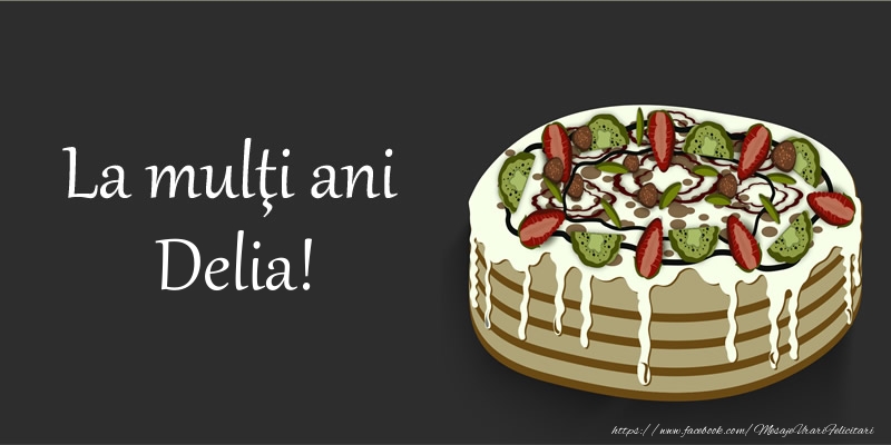  Felicitari de zi de nastere - Tort | La multi ani, Delia!