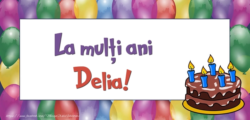Felicitari de zi de nastere - Baloane & Tort | La mulți ani, Delia!