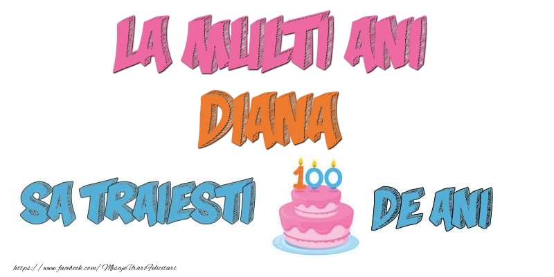 Felicitari de zi de nastere - Tort | La multi ani, Diana! Sa traiesti 100 de ani!
