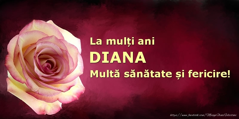  Felicitari de zi de nastere - Flori | La mulți ani Diana! Multă sănătate și fericire!