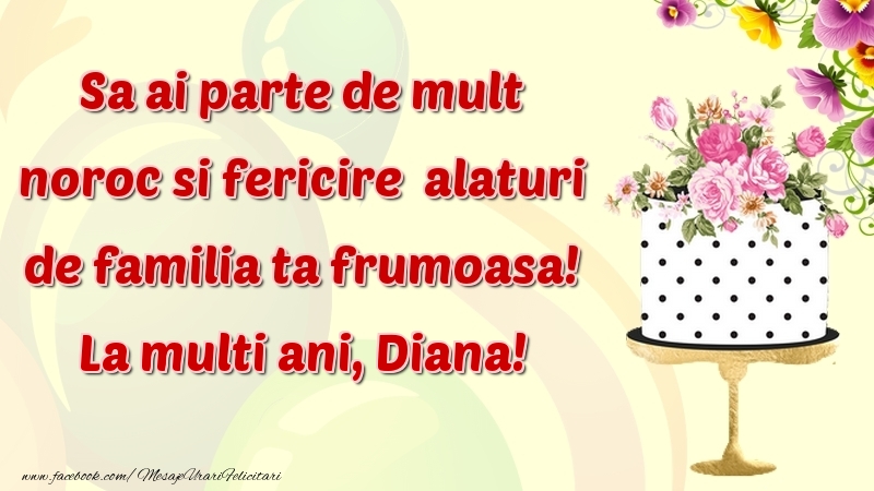  Felicitari de zi de nastere - Flori & Tort | Sa ai parte de mult noroc si fericire  alaturi de familia ta frumoasa! Diana