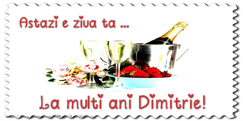 Felicitari de zi de nastere - Astazi e ziua ta... La multi ani Dimitrie!