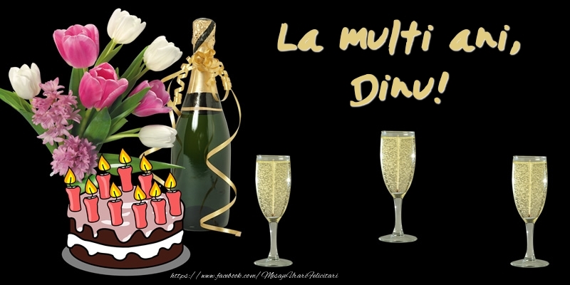  Felicitari de zi de nastere -  Felicitare cu tort, flori si sampanie: La multi ani, Dinu!