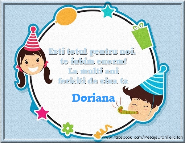 Felicitari de zi de nastere - Copii | Esti totul pentru noi, te iubim enorm! La multi ani fericiti de ziua ta Doriana