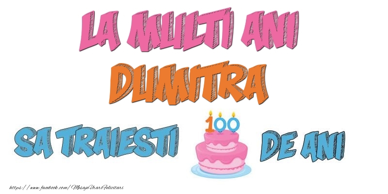  Felicitari de zi de nastere - Tort | La multi ani, Dumitra! Sa traiesti 100 de ani!