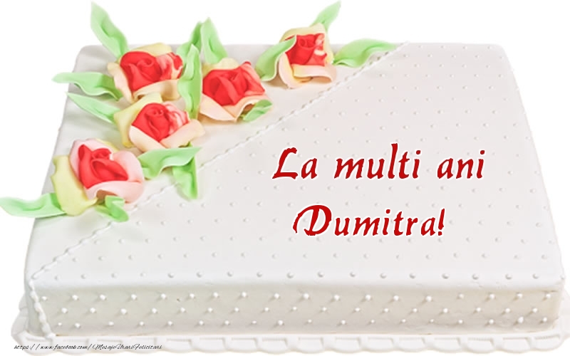 Felicitari de zi de nastere -  La multi ani Dumitra! - Tort