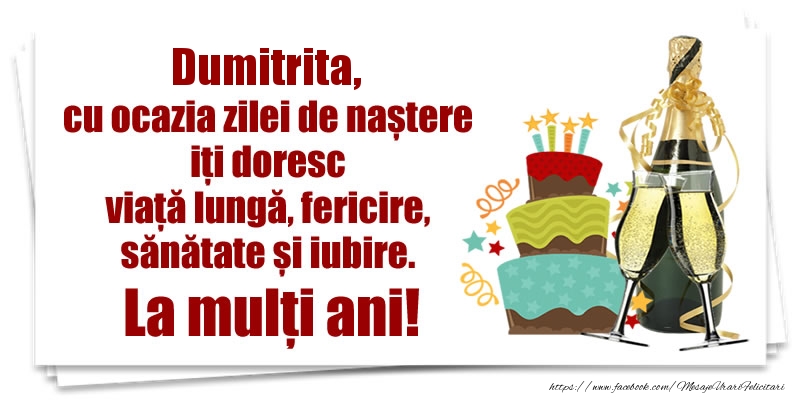  Felicitari de zi de nastere - Tort & Sampanie | Dumitrita, cu ocazia zilei de naștere iți doresc viață lungă, fericire, sănătate si iubire. La mulți ani!