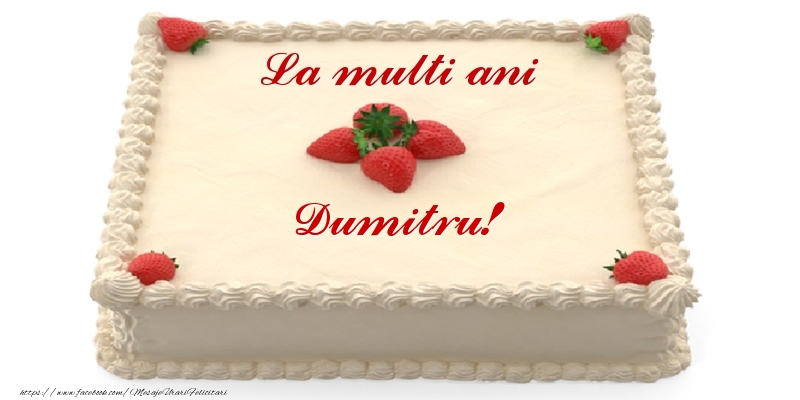  Felicitari de zi de nastere -  Tort cu capsuni - La multi ani Dumitru!