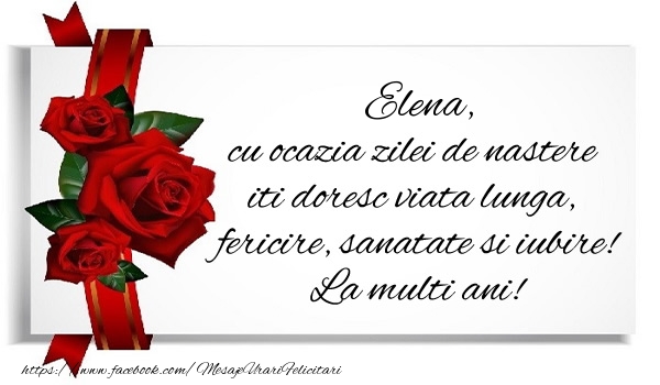  Felicitari de zi de nastere - Trandafiri | Elena cu ocazia zilei de nastere iti doresc viata lunga, fericire, sanatate si iubire. La multi ani!