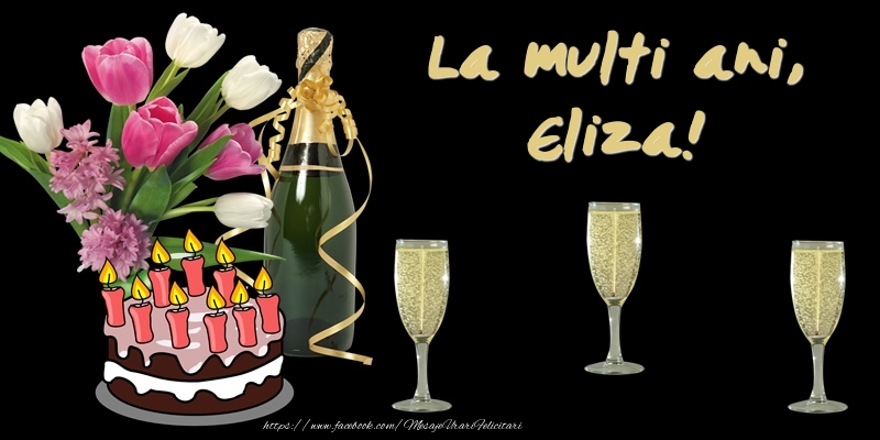  Felicitari de zi de nastere -  Felicitare cu tort, flori si sampanie: La multi ani, Eliza!