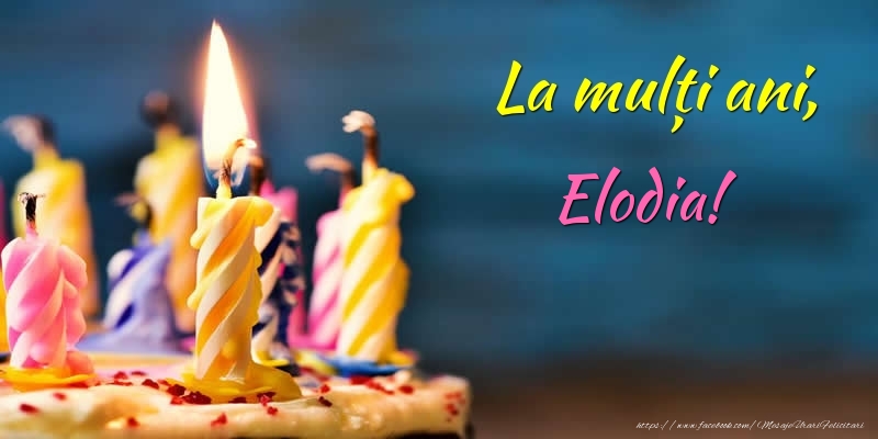  Felicitari de zi de nastere - Tort | La mulți ani, Elodia!