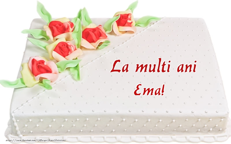  Felicitari de zi de nastere -  La multi ani Ema! - Tort