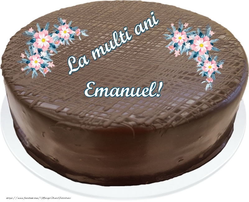 Felicitari de zi de nastere -  La multi ani Emanuel! - Tort de ciocolata