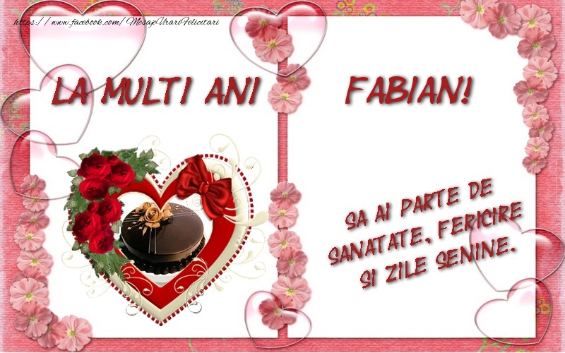  Felicitari de zi de nastere - ❤️❤️❤️ Inimioare & Trandafiri & 1 Poza & Ramă Foto | La multi ani Fabian, sa ai parte de sanatate, fericire si zile senine.