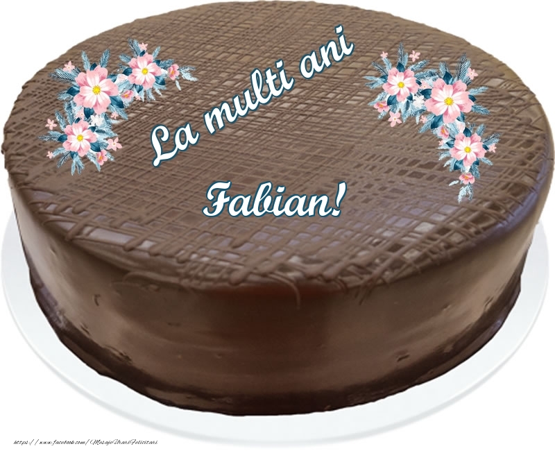  Felicitari de zi de nastere -  La multi ani Fabian! - Tort de ciocolata