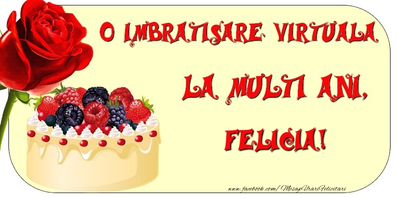  Felicitari de zi de nastere - Tort & Trandafiri | O imbratisare virtuala si la multi ani, Felicia