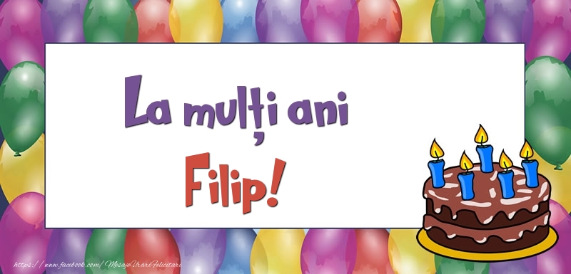  Felicitari de zi de nastere - Baloane & Tort | La mulți ani, Filip!