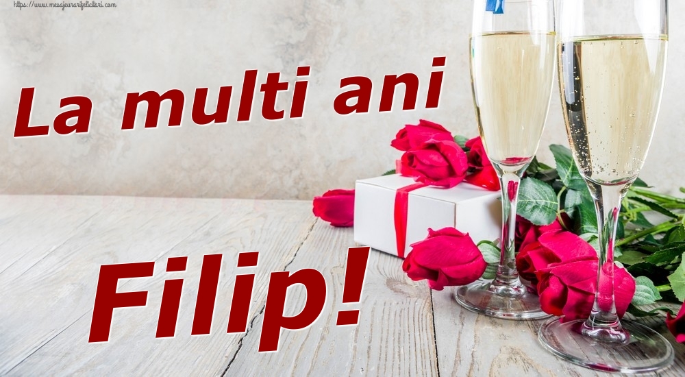  Felicitari de zi de nastere - Sampanie & Trandafiri | La multi ani Filip!