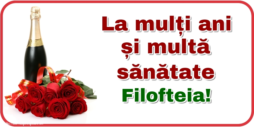 Felicitari de zi de nastere - Flori & Sampanie | La mulți ani și multă sănătate Filofteia!