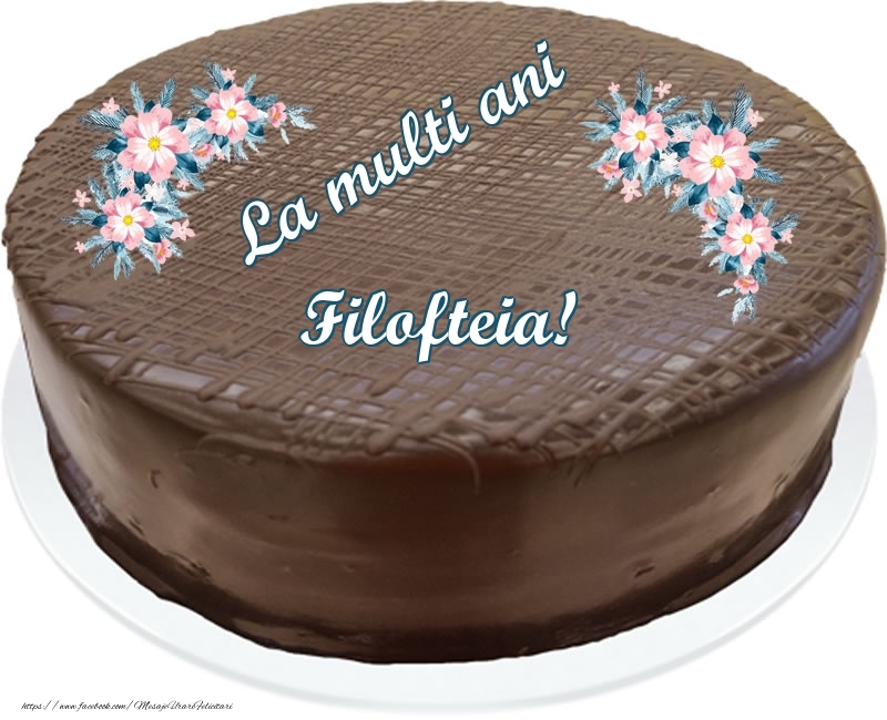 Felicitari de zi de nastere -  La multi ani Filofteia! - Tort de ciocolata