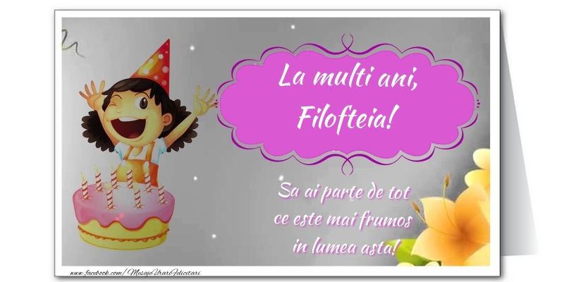 Felicitari de zi de nastere - Flori & Tort | La multi ani, Filofteia. Sa ai parte de tot  ce este mai frumos  in lumea asta!